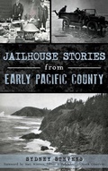 Cover: Jailhouse Stories from Early Pacific County - History Press Library Editions