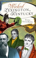 Cover: Wicked Lexington, Kentucky - History Press Library Editions