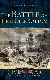Enlarge image Cover: The Battle of First Deep Bottom - History Press Library Editions