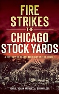Cover: Fire Strikes the Chicago Stock Yards - History Press Library Editions