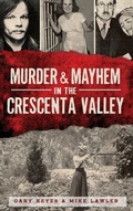 Cover: Murder & Mayhem in the Crescenta Valley - History Press Library Editions