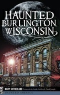 Cover: Haunted Burlington, Wisconsin - History Press Library Editions