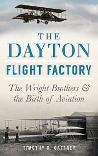 Enlarge image Cover: The Dayton Flight Factory - History Press Library Editions
