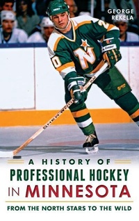 Abbildung von: A History of Professional Hockey in Minnesota - History Press Library Editions