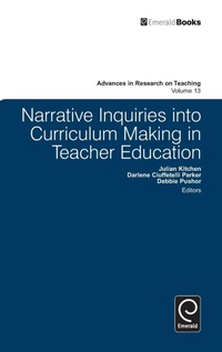 Enlarge image Cover: Narrative Inquiries into Curriculum Making in Teacher Education - Emerald Group Publishing Limited