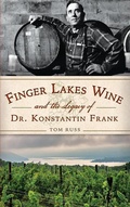 Cover: Finger Lakes Wine and the Legacy of Dr. Konstantin Frank - History Press Library Editions