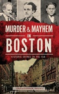 Cover: Murder & Mayhem in Boston - History Press Library Editions