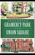 Cover: Exploring Gramercy Park and Union Square - History Press Library Editions