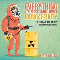 Abbildung von: Everything You Must Know about Radioactivity 6th Grade Chemistry Children's Chemistry Books - Baby Professor