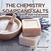 Abbildung von: The Chemistry of Soaps and Salts - Chemistry Book for Beginners Children's Chemistry Books - Baby Professor