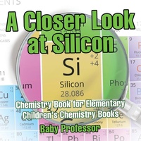 Abbildung von: A Closer Look at Silicon - Chemistry Book for Elementary Children's Chemistry Books - Baby Professor