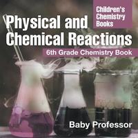Abbildung von: Physical and Chemical Reactions - Baby Professor