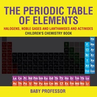 Abbildung von: The Periodic Table of Elements - Halogens, Noble Gases and Lanthanides and Actinides Children's Chemistry Book - Baby Professor