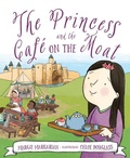 Cover: The Princess and the Cafe on the Moat - Sleeping Bear Press