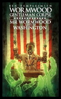 Abbildung von: Wormwood, Gentleman Corpse: Mr. Wormwood Goes to Washington - Idea & Design Works