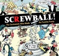 Cover: SCREWBALL! The Cartoonists Who Made the Funnies Funny - Idea & Design Works