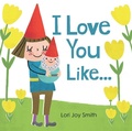 Cover: I Love You Like... - Owlkids Books Inc.