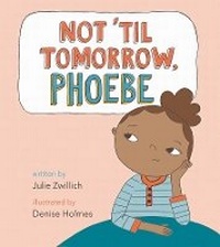 Enlarge image Cover: Not 'Til Tomorrow, Phoebe - Owlkids Books Inc.