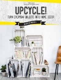 Enlarge image Cover: Upcycle! - Weldon Owen, Incorporated