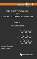 Cover: Quantum World Of Ultra-cold Atoms And Light, The - Book Iii: Ultra-cold Atoms - World Scientific Europe Ltd