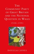 Cover: The Communist Party of Great Britain and the National Question in Wales, 1920-1991 - University of Wales Press