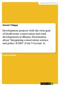 Abbildung von: Development projects with the twin goal of biodiversity conservation and rural developments in Bhutan. Presentation about "Integrating conservation science and policy: ICDPs" (Unit 5 Lecture 4) - GRIN Verlag