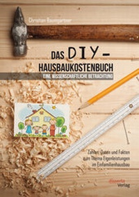 Abbildung von: Das DIY-Hausbaukostenbuch - eine wissenschaftliche Betrachtung. Zahlen, Daten und Fakten zum Thema Eigenleistungen im Einfamilienhausbau - Diplomica Verlag