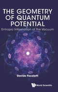 Cover: Geometry Of Quantum Potential, The: Entropic Information Of The Vacuum - World Scientific Publishing Co Pte Ltd