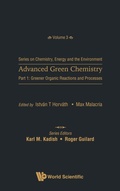 Cover: Advanced Green Chemistry - Part 1: Greener Organic Reactions And Processes - World Scientific Publishing Co Pte Ltd