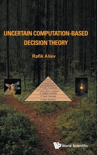 Enlarge image Cover: Uncertain Computation-based Decision Theory - World Scientific Publishing Co Pte Ltd