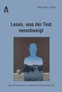 Cover: Lesen, was der Text verschweigt - Schneider Hohengehren