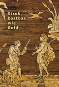 Cover: Stroh, kostbar wie Gold - Kulturstiftung Hansestadt L&uuml;beck