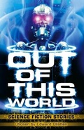 Cover: Out of This World: Science Fiction Stories - Kingfisher Books Ltd