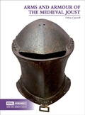 Cover: Arms and Armour of the Medieval Joust - Trustees of the Royal Armouries