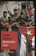 Cover: A Short History of Revolutionary Cuba - Bloomsbury Academic