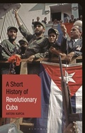 Cover: A Short History of Revolutionary Cuba - Bloomsbury Academic