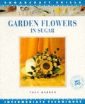 Cover: Garden Flowers in Sugar Sugar Craft Skil - Murdoch Books