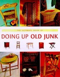 Cover: The Ultimate Book of Doing Up Old Junk - Murdoch Books