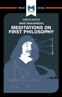 Bild vergrößern Bild: An Analysis of Rene Descartes's Meditations on First Philosophy - Macat International Limited