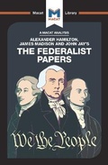 Cover: An Analysis of Alexander Hamilton, James Madison, and John Jay's The Federalist Papers - Macat International Limited