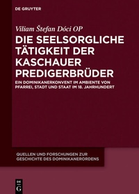 Abbildung von: Die seelsorgliche Tätigkeit der Kaschauer Predigerbrüder - De Gruyter