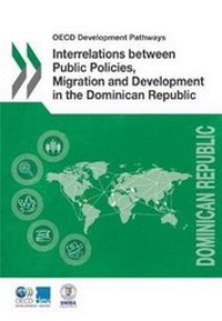 Enlarge image Cover: Interrelations between public policies, migration and development in the Dominican Republic - Organization for Economic Co-operation and Development (OECD)