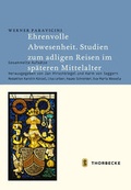 Cover: Ehrenvolle Abwesenheit. Studien zum adligen Reisen im sp&auml;teren Mittelalter - Jan Thorbecke Verlag