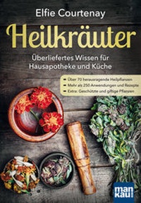 Abbildung von: Heilkräuter - Überliefertes Wissen für Hausapotheke und Küche - Mankau Verlag
