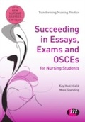 Cover: Succeeding in Essays, Exams and OSCEs for Nursing Students - Learning Matters Ltd