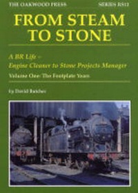 Enlarge image Cover: From Steam to Stone: A BR Life - Engine Cleaner to Stone Projects Manager: The Footplate Years Volume 1 - The Oakwood Press