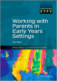 Enlarge image Cover: Working with Parents in Early Years Settings - Learning Matters Ltd