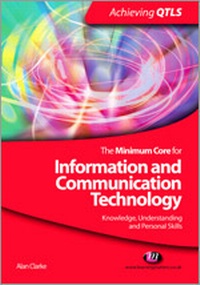 Enlarge image Cover: The Minimum Core for Information and Communication Technology: Knowledge, Understanding and Personal Skills - Learning Matters Ltd
