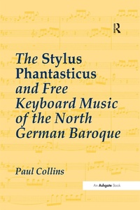 Abbildung von: The Stylus Phantasticus and Free Keyboard Music of the North German Baroque - Routledge