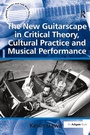 Cover: The New Guitarscape in Critical Theory, Cultural Practice and Musical Performance - Routledge